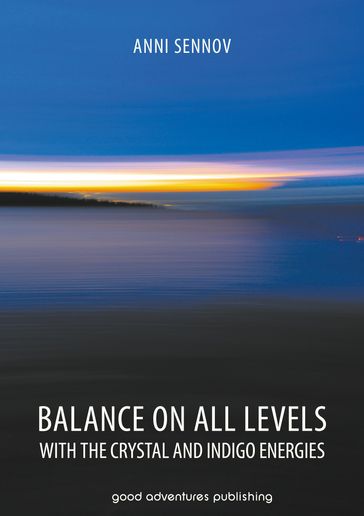 Balance on All Levels with the Crystal and Indigo Energies - Anni Sennov
