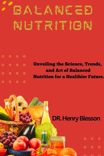 Balanced Nutrition - DR. Henry Blesson