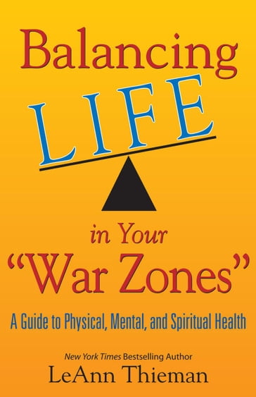 Balancing Life in Your War Zones: A Guide to Physical, Mental, and Spiritual Health - LeAnn Thieman