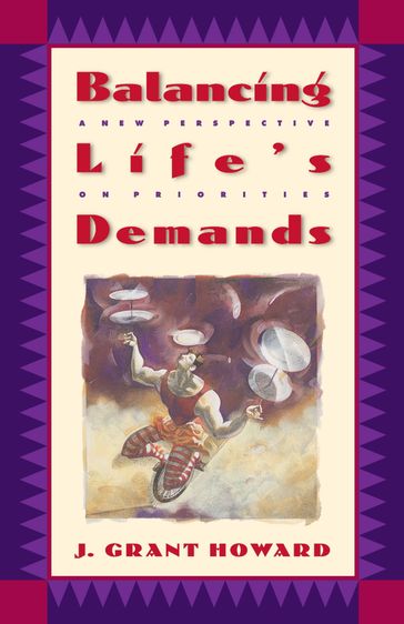 Balancing Life's Demands - Dr. J. Grant Howard