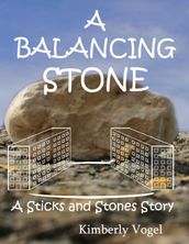 A Balancing Stone: A Sticks and Stones Story: Number Seven