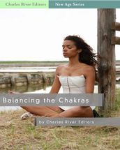 Balancing the Chakras: The Body s Energetic Channels