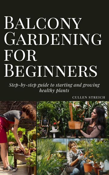 Balcony Gardening for Beginners: - cullen streich