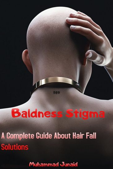 Baldness Stigma (A Complete Guide About Hair Fall Solutions) - Muhammad Junaid