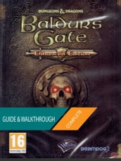 Baldur s Gate Enhanced Edition: The Complete Guide & Walkthrough
