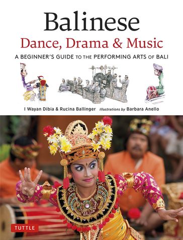 Balinese Dance, Drama & Music - I Wayan Dibia - Rucina Ballinger