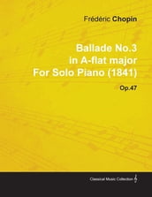 Ballade No.3 in A-Flat Major by FrÃdÃric Chopin for Solo Piano (1841) Op.47