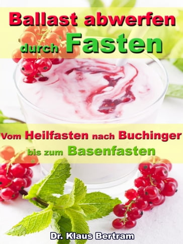 Ballast abwerfen durch Fasten  Vom Heilfasten nach Buchinger bis zum Basenfasten - Dr. Klaus Bertram