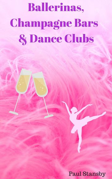 Ballerinas, Champagne Bars & Dance Clubs - paul stansby