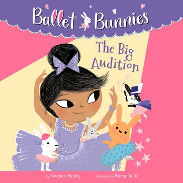 Ballet Bunnies #5: The Big Audition - Swapna Reddy