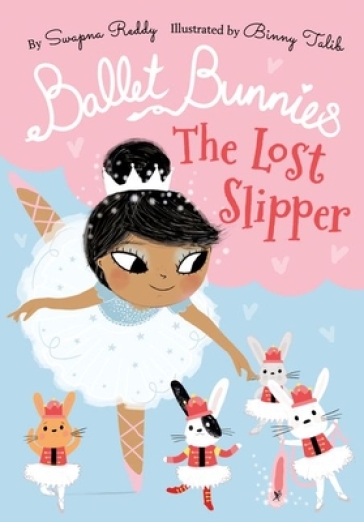 Ballet Bunnies: The Lost Slipper - Swapna Reddy