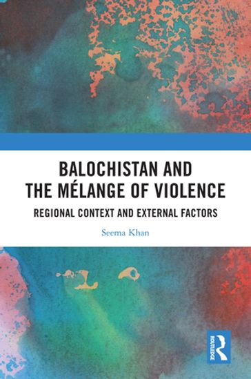 Balochistan and the Mélange of Violence - Seema Khan