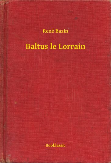 Baltus le Lorrain - René Bazin