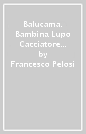 Balucama. Bambina Lupo Cacciatore Mamma