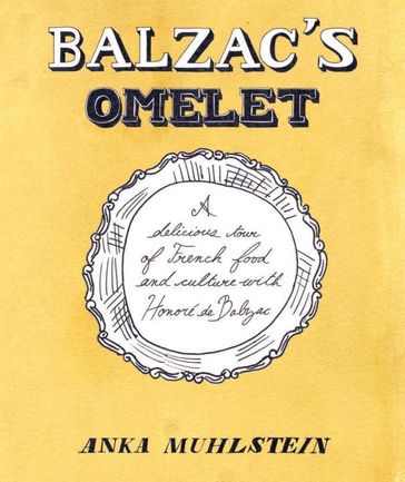 Balzac's Omelette - Anka Muhlstein