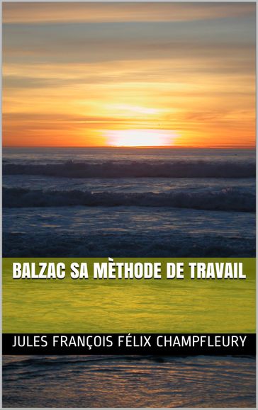Balzac sa méthode de travail - Jules François Félix Champfleury