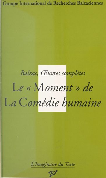 Balzac, Œuvres complètes : Le Moment de «La Comédie humaine» - Anne-Marie BARON - Claude Duchet - Isabelle Tournier