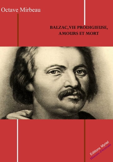 Balzac, vie prodigieuse, amours et mort - Octave Mirbeau