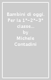 Bambini di oggi. Per la 1ª-2ª-3ª classe elementare. Con ebook. Con espansione online