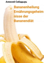 Bananenheilung Ernährungsgeheimnisse der Bananendiät