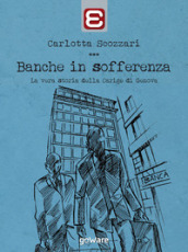 Banche in sofferenza. La vera storia della Carige di Genova