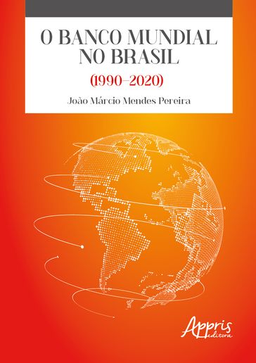 O Banco Mundial no Brasil (1990-2020) - João Márcio Mendes Pereira