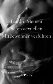 Band 1: Meinen heterosexuellen Mitbewohner verfuhren