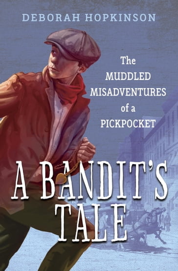 A Bandit's Tale: The Muddled Misadventures of a Pickpocket - Deborah Hopkinson