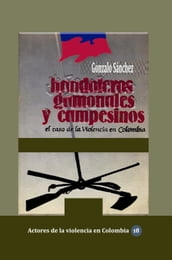 Bandoleros, gamonales y campesinos El caso de la violencia en Colombia