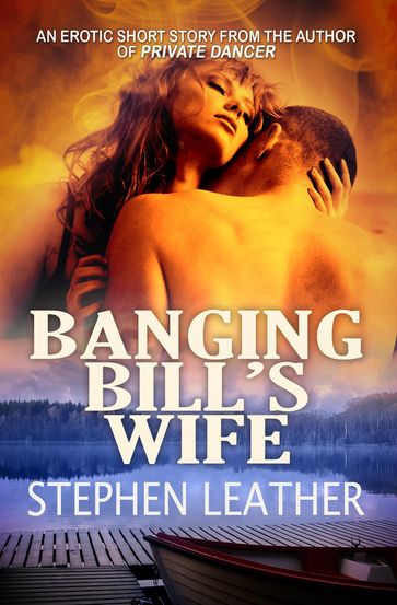 Banging Bill's Wife (an erotic short story) - Stephen Leather