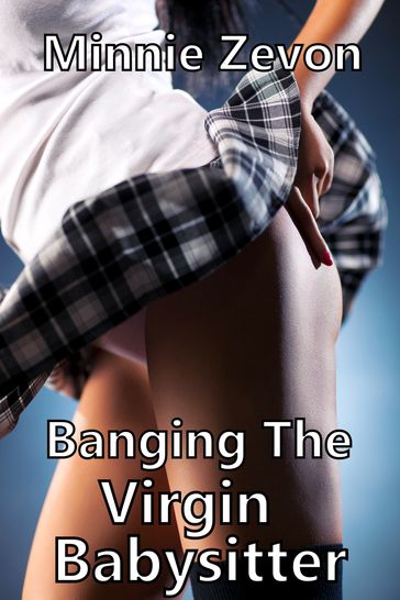 Banging The Virgin Babysitter (M/F Erotica) - Minnie Zevon