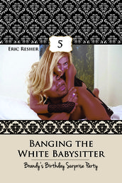 Banging The White Babysitter 5: Brandy s Birthday Surprise Party