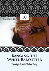 Banging The White Babysitter 10: Brandy s Match-Maker Party
