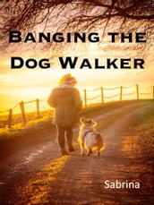 Banging the Dog Walker