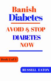 Banish Diabetes: Avoid & Stop Diabetes Now
