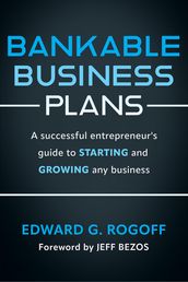 Bankable Business Plans: A successful entrepreneur s guide to starting and growing any business