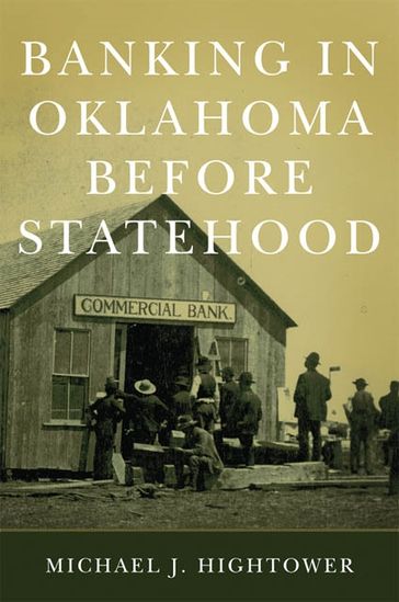 Banking in Oklahoma Before Statehood - Michael J. Hightower