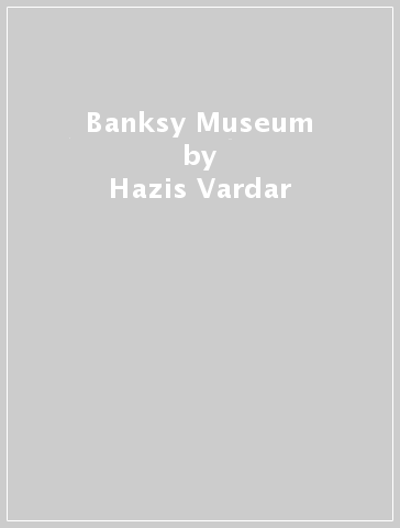 Banksy Museum - Hazis Vardar