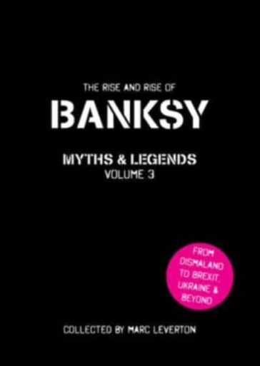 Banksy Myths and Legends Volume 3 - Marc Leverton
