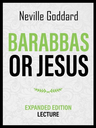 Barabbas Or Jesus - Expanded Edition Lecture - Neville Goddard