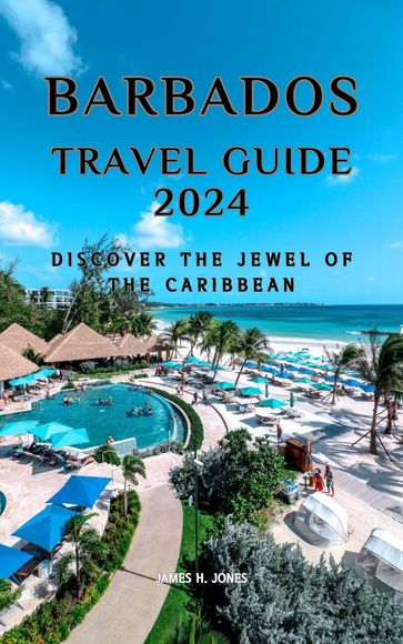 Barbados Travel Guide 2024 - James H. Jones