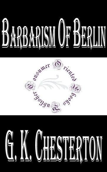 Barbarism of Berlin - G. K. Chesterton