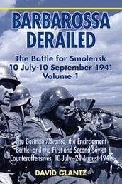 Barbarossa Derailed: The Battle for Smolensk 10 July-10 September 1941