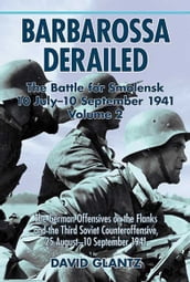 Barbarossa Derailed: The Battle for Smolensk 10 July-10 September 1941