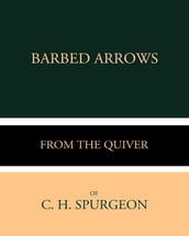 Barbed Arrows from the Quiver of C. H. Spurgeon