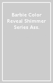 Barbie Color Reveal Shimmer Series Ass.
