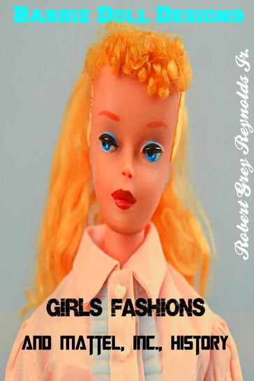 Barbie Doll Designs, Girls' Fashions and Mattel, Inc., History - Jr Robert Grey Reynolds