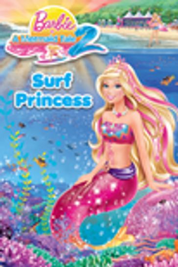 Barbie in a Mermaid Tale 2: Surf Princess (Barbie) - Elise Allen -  Chelsea Eberly 