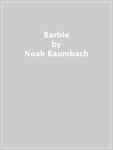Barbie - Noah Baumbach - Greta Gerwig