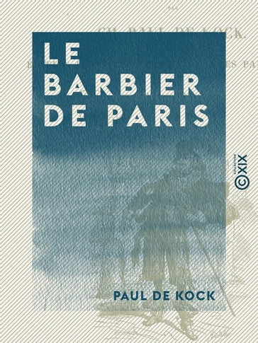 Le Barbier de Paris - Suivi d'Une maison où l'on a peur - Paul de Kock